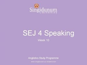 Anglistics Study Programme SEJ 4 Speaking Week 10