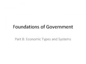 Foundations of Government Part 8 Economic Types and