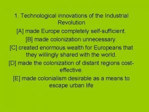1 Technological innovations of the Industrial Revolution A