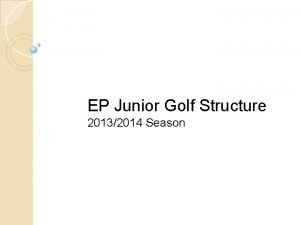 EP Junior Golf Structure 20132014 Season EP Junior