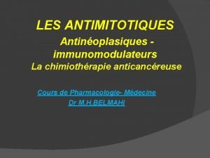 LES ANTIMITOTIQUES Antinoplasiques immunomodulateurs La chimiothrapie anticancreuse Cours