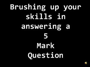 Brushing up your skills in answering a 5