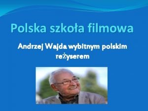Polska szkoa filmowa Andrzej Wajda wybitnym polskim reyserem