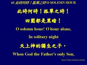 63 O SOLEMN HOUR O solemn hour O
