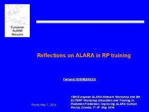 Reflections on ALARA in RP training Fernand VERMEERSCH