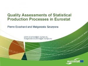 Quality Assessments of Statistical Production Processes in Eurostat