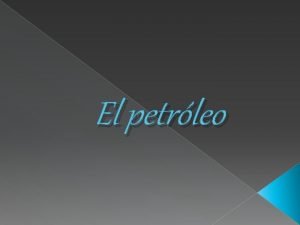 El petrleo QUE ES EL PETRLEO Es una