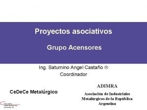 Proyectos asociativos Grupo Acensores Ing Saturnino Angel Castao