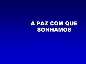 A PAZ COM QUE SONHAMOS Ele foi anunciado