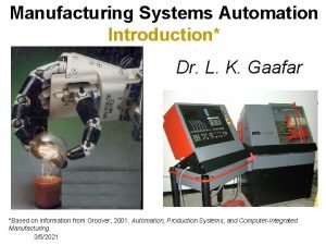 Manufacturing Systems Automation Introduction Dr L K Gaafar