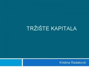 TRITE KAPITALA Kristina Radakovi Pojam Trite kapitala capital