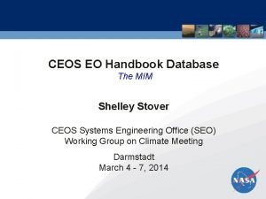 CEOS EO Handbook Database The MIM Shelley Stover