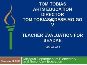 TOM TOBIAS ARTS EDUCATION DIRECTOR TOM TOBIASDESE MO