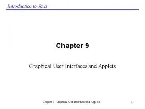 Introduction to Java Chapter 9 Graphical User Interfaces