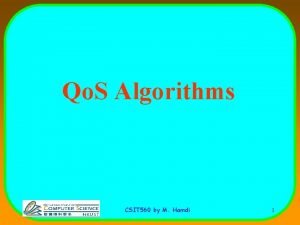 Qo S Algorithms CSIT 560 by M Hamdi