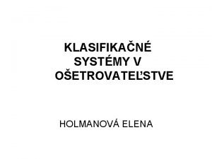 KLASIFIKAN SYSTMY V OETROVATESTVE HOLMANOV ELENA Vymedzenie Podmienky