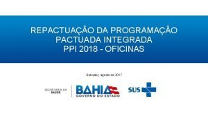REPACTUAO DA PROGRAMAO PACTUADA INTEGRADA PPI 2018 OFICINAS