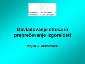 Obvladovanje stresa in prepreevanje izgorelosti Mojca Z Dernovek