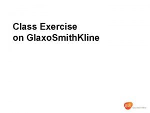 Class Exercise on Glaxo Smith Kline Agenda External