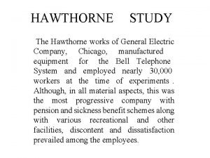HAWTHORNE STUDY The Hawthorne works of General Electric