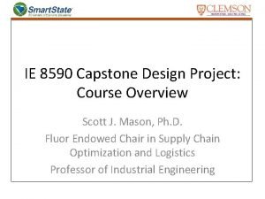 IE 8590 Capstone Design Project Course Overview Scott