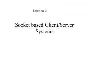 Exercises in Socket based ClientServer Systems Exercises Using