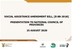SOCIAL ASSISTANCE AMENDMENT BILL B 8 B2018 PRESENTATION
