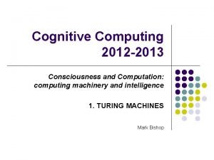 Cognitive Computing 2012 2013 Consciousness and Computation computing