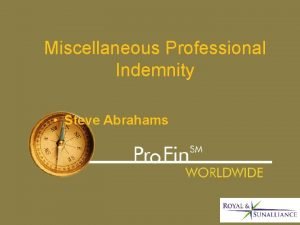 Miscellaneous Professional Indemnity Steve Abrahams Session Structure What