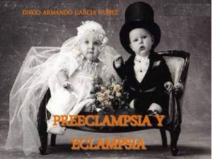 DIEGO ARMANDO GARCIA NUEZ PREECLAMPSIA Y ECLAMPSIA DEFINICION