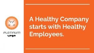 A Healthy Company starts with Healthy Employees WE