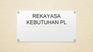 REKAYASA KEBUTUHAN PL TIPE KEBUTUHAN Kebutuhan Data Kebutuhan