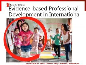 Evidencebased Professional Development in International ECD Sara Poehlman