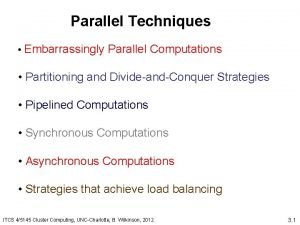 Parallel Techniques Embarrassingly Parallel Computations Partitioning and DivideandConquer