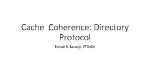 Cache Coherence Directory Protocol Smruti R Sarangi IIT