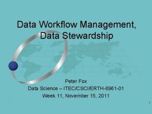 Data Workflow Management Data Stewardship Peter Fox Data