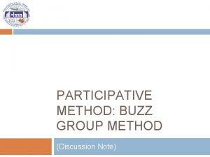 PARTICIPATIVE METHOD BUZZ GROUP METHOD Discussion Note What