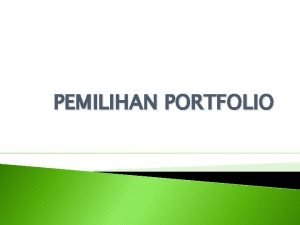 PEMILIHAN PORTFOLIO Overview Konsepkonsep dasar dalam pembentukan portofolio