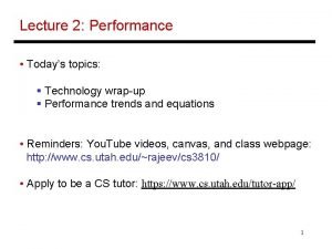 Lecture 2 Performance Todays topics Technology wrapup Performance