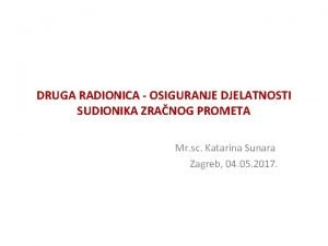 DRUGA RADIONICA OSIGURANJE DJELATNOSTI SUDIONIKA ZRANOG PROMETA Mr