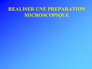 Comment réaliser une préparation microscopique