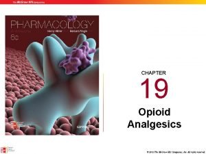 CHAPTER 19 Opioid Analgesics 2012 The Mc GrawHill