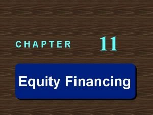 CHAPTER 11 Equity Financing Learning Objective 1 Distinguish