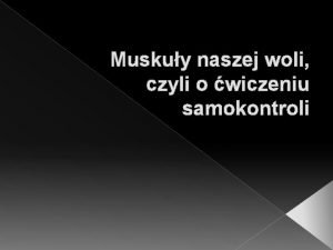 Muskuy naszej woli czyli o wiczeniu samokontroli Neurokognitywista