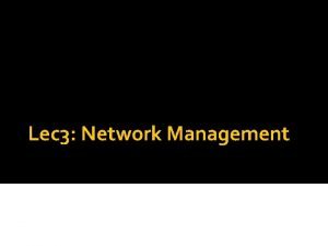 Lec 3 Network Management Outline Network Management Network
