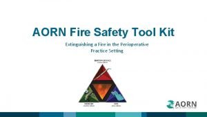 AORN Fire Safety Tool Kit Extinguishing a Fire