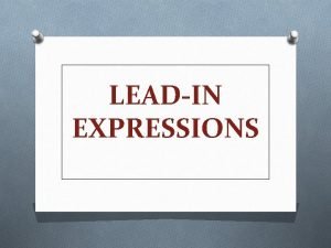 LEADIN EXPRESSIONS LeadIn Expressions PURPOSE PURPOSE 1 LEAD