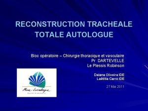 RECONSTRUCTION TRACHEALE TOTALE AUTOLOGUE Bloc opratoire Chirurgie thoracique