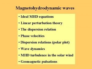 Magnetohydrodynamic waves Ideal MHD equations Linear perturbation theory