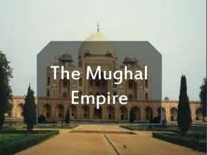 The Mughal Empire Social There was much fighting